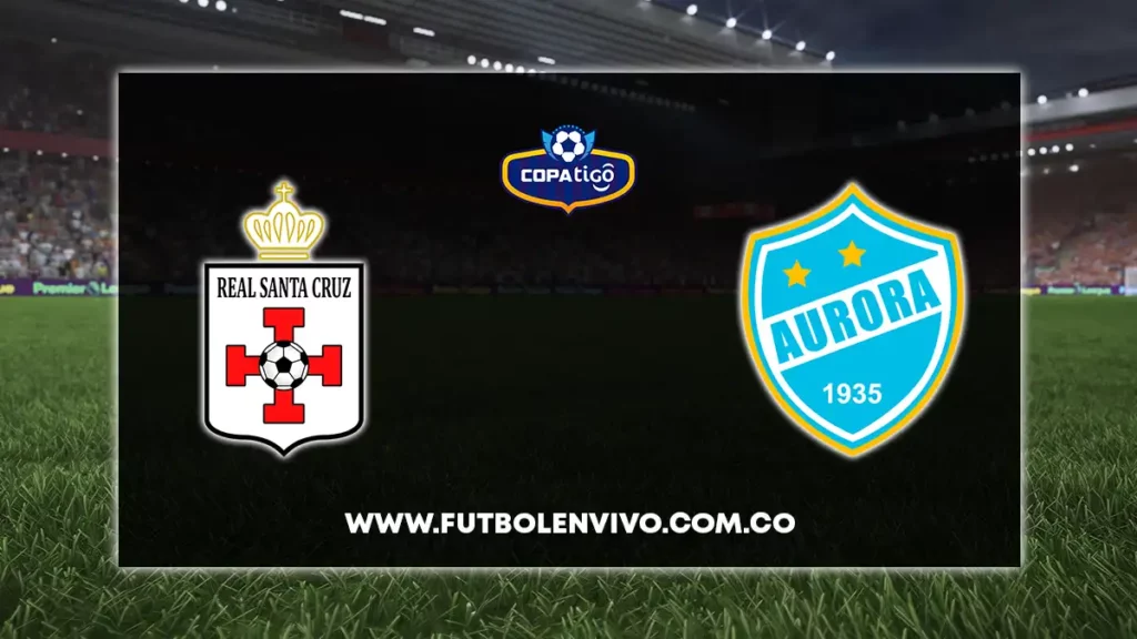 real santa cruz vs aurora en vivo