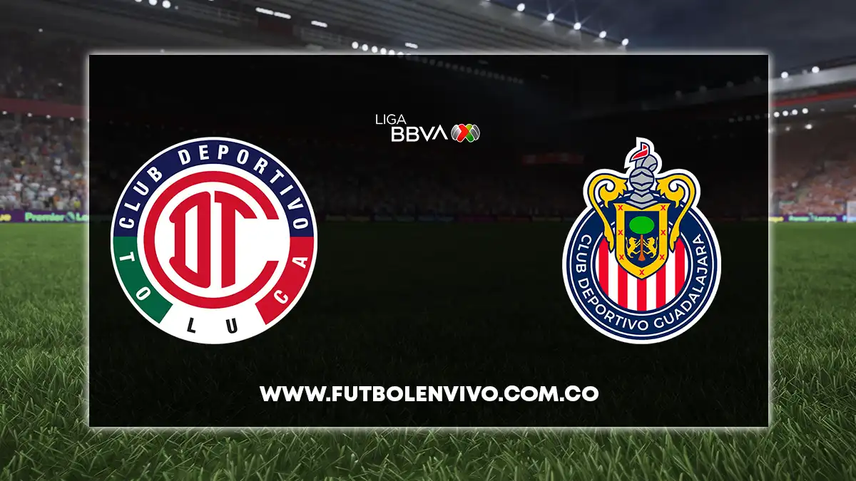 Toluca Vs Chivas En Vivo Online Hoy Por Liga Mx F Tbol En Vivo