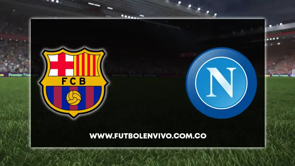 Barcelona vs. Napoli, EN VIVO qué canal lo pasa por TV y cómo ver