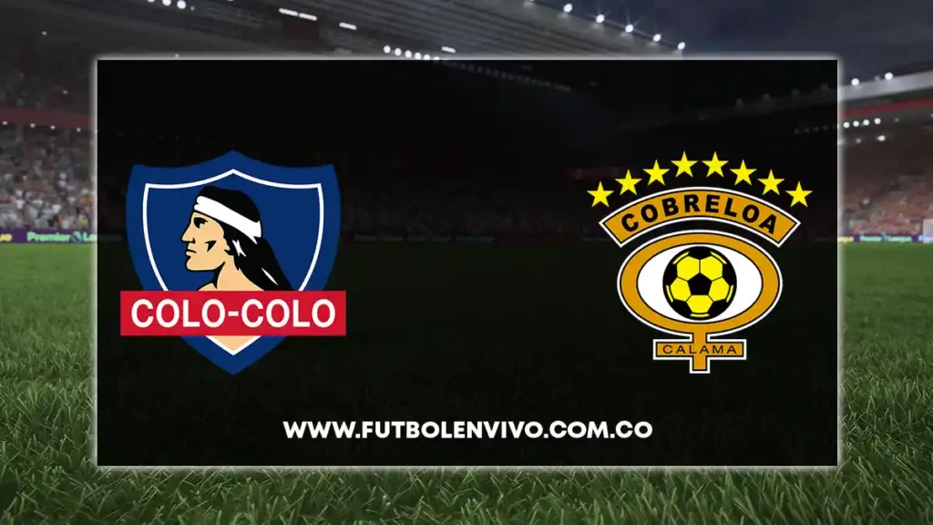 colo colo vs cobreloa en vivo